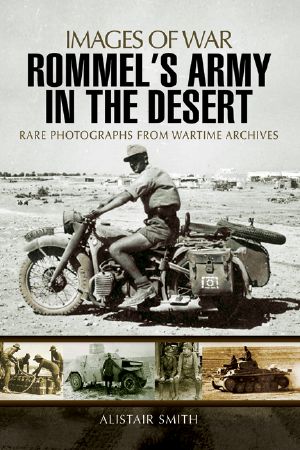 [Images of War 01] • Rommel’s Army in the Desert